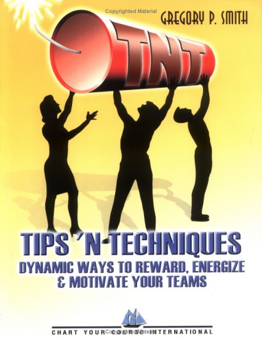 TNT: Dyanamic Ideas to Reward, Energize & Motivate Your Teams: 1