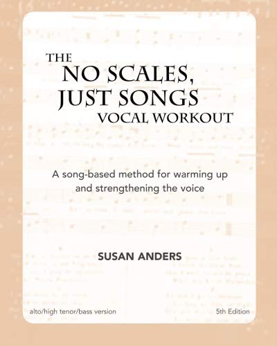 The No Scales, Just Songs Vocal Workout : Alto/Bass/High Tenor Version