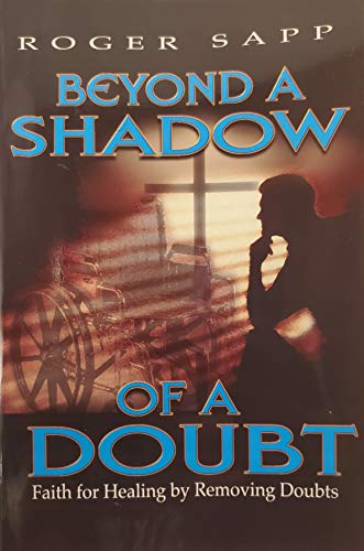 Beyond A Shadow of a Doubt: Faith for Healing by Removing Doubts
