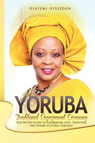 Yoruba Traditional Engagement Ceremony: Step-By-Step Guide to Celebrating Love, Tradition and Yoruba Cultural Heritage