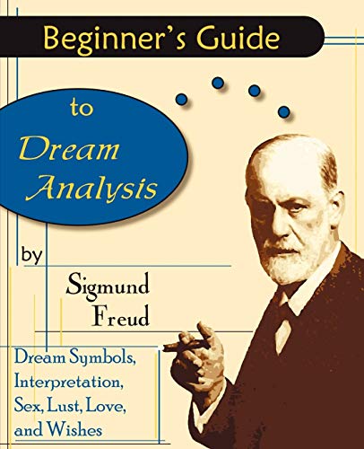 Beginner's Guide to Dream Analysis: Dream Symbols, Interpretations, Sex, Lust, Love, and Wishes