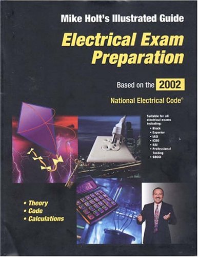 Electrical Exam Preparation: Mike Holt's Illustrated Guide : Based on the 2002 National Electrical Code