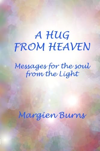 A Hug from Heaven : Messages for the Soul from the Light