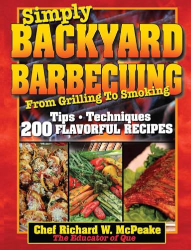 Simply BACKYARD BARBECUING From Grilling to Smoking