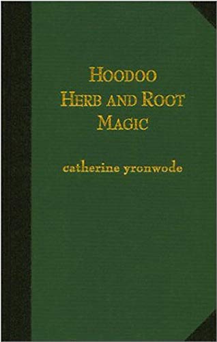 Hoodoo Herb and Root Magic: A Materia Magica of African-American Conjure