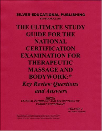 The Ultimate Study Guide for the National Certification Examination for Therapeutic Massage and Bodywork: Key Review Questions and Answers (Topics: Clinical Pathology and Recognition of Various Conditions) Volume 2