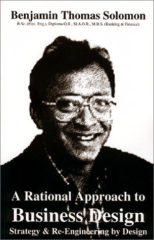 A Rational Approach to Business Design: Strategy & Re-Engineering by Design