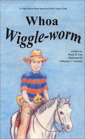 Whoa, Wiggle-Worm: A Little Lemon Book about an Overly Active Child