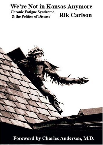 We're Not in Kansas Anymore: Chronic Fatigue Syndrome & the Politics of Disease