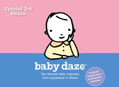 Baby Daze: The Ultimate Baby Organizer from Applesauce to Zzzzzs