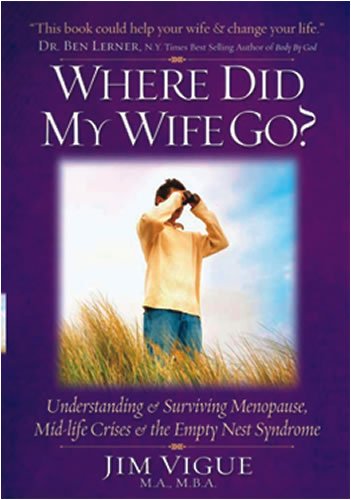 Where Did My Wife Go? Understanding & Surviving Menopause, Mid-Life Crises & the Empty Nest Syndrome