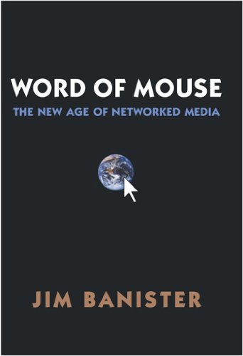 Word of Mouse: The New Age of Networked Media