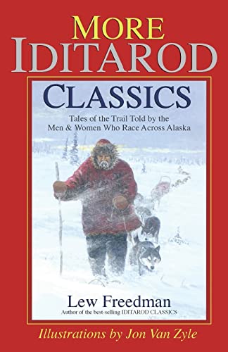 More Iditarod Classics: Tales of the Trail from the Men & Women Who Race Across Alaska