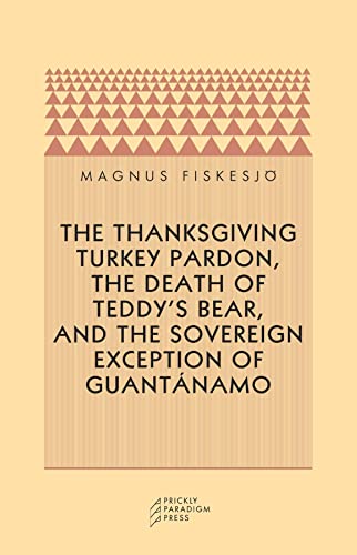 The Thanksgiving Turkey Pardon, The Death of Teddy's Bear, and the Sovereign Exception of Guantánamo