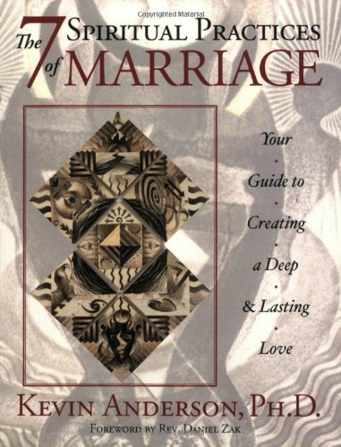The 7 Spiritual Practices of Marriage: Your Guide to Create a Deep And Lasting Love