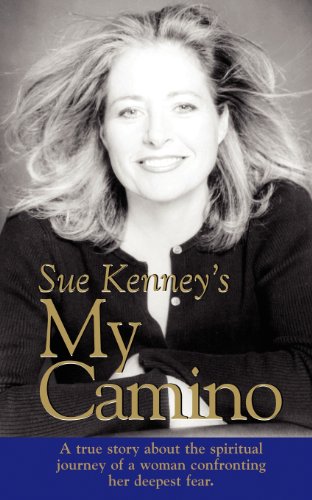 Sue Kenney's My Camino: A True Story About the Spiritual Journey of a Woman Confronting Her Deepest Fear