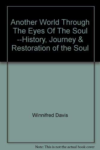 Another World Through The Eyes Of The Soul --History, Journey & Restoration of the Soul