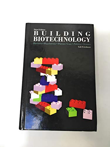 Building Biotechnology: Business, Regulations, Patents, Law, Politics, Science
