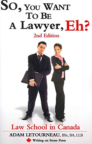 So, You Want to Be a Lawyer, Eh? Law School in Canada, 2nd Edition (Writing on Stone Canadian Career)