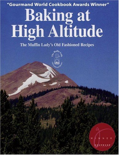 Baking at High Altitude/the Muffin Lady's Old Fashioned Recipes