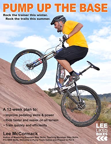Pump Up the Base: Rock the trainer this winter. Rock the trails this summer.: 1 (Lee Likes Bikes Training)