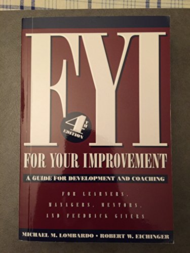 FYI: For Your Improvement, A Guide for Development and Coaching (4th Edition) For Leaders, Mentors, and Feedback.
