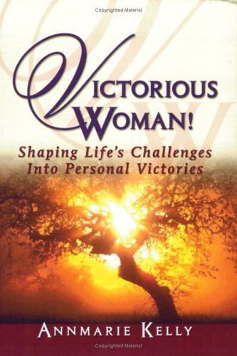 Victorious Woman!: Shaping Life's Challenges Into Personal Victories