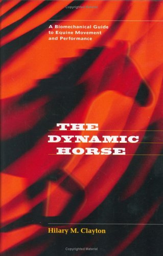 The Dynamic Horse: A Biomechanical Guide to Equine Movement and Performance