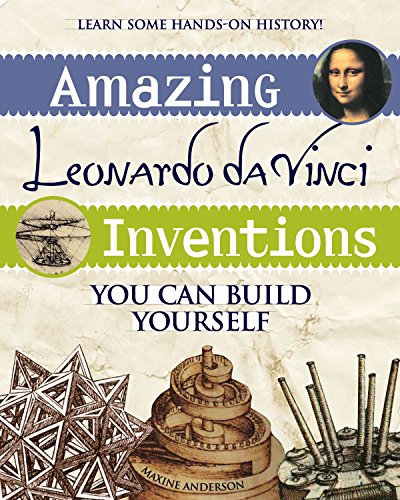 Amazing Leonardo Da Vinci Inventions You Can Build Yourself (Build It Yourself)