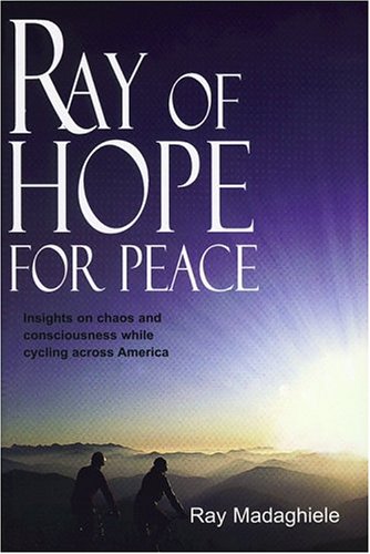 Ray Of Hope For Peace: Insights On Chaos And Consciousness While Cycling Across America
