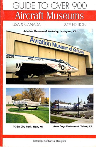 Guide to Over 900 Aircraft Museums, USA & Canada, 22nd Ed