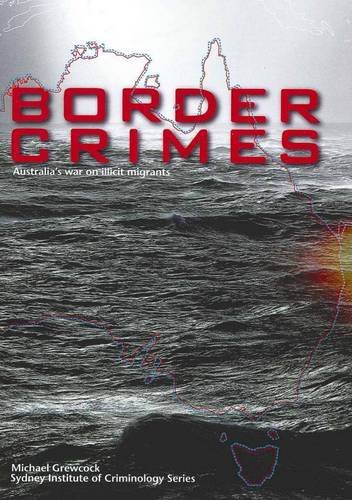 Border Crimes: Australia's War on Illicit Migrants