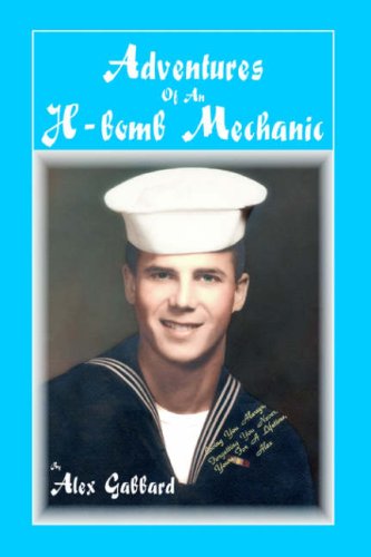 Adventures of an H-Bomb Mechanic: The Story of a Top Bomber