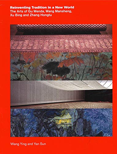 Reinventing Tradition in a New World: The Arts of Gu Wenda, Wang Mansheng, Xu Bing, and Zhang Hongtu