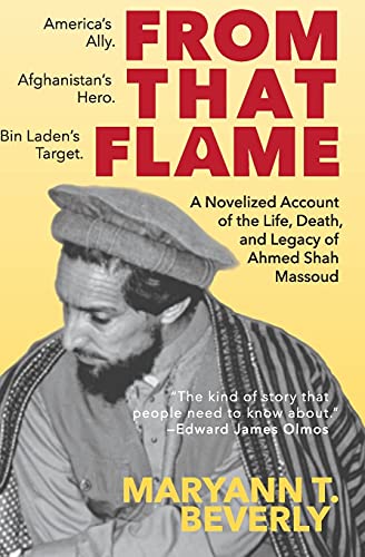 From That Flame: A Novelized Account of the Life, Death, and Legacy of Ahmed Shah Massoud