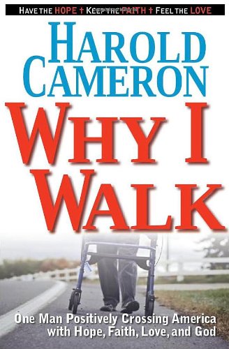 Why I Walk: One Man Positively Crossing America With Hope, Faith, Love, and God