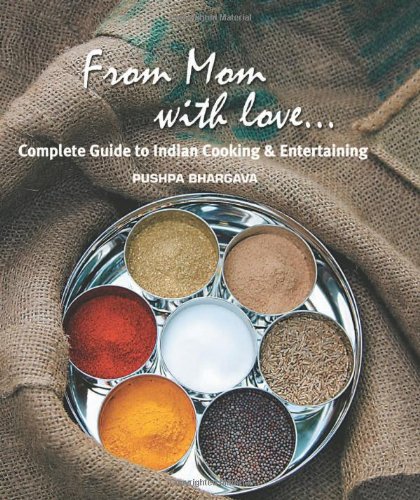 From Mom With Love . . .: Complete Guide to Indian Cooking and Entertaining