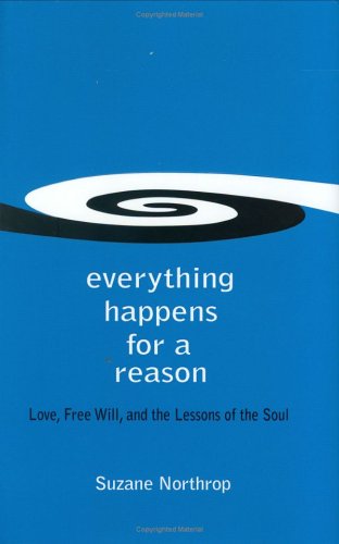 Everything Happens For A Reason: Love, Free Will, and the Lessons of the Soul