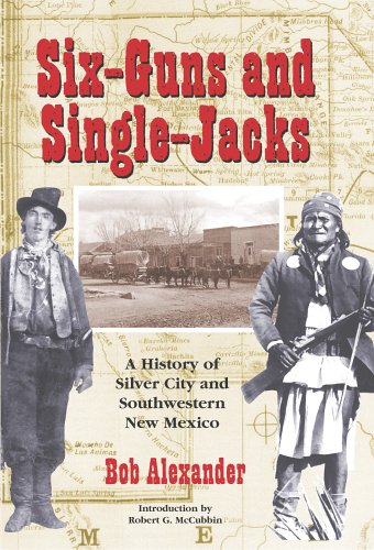 Six-Guns and Single Jacks: A History of Silver City and Southwestern New Mexico