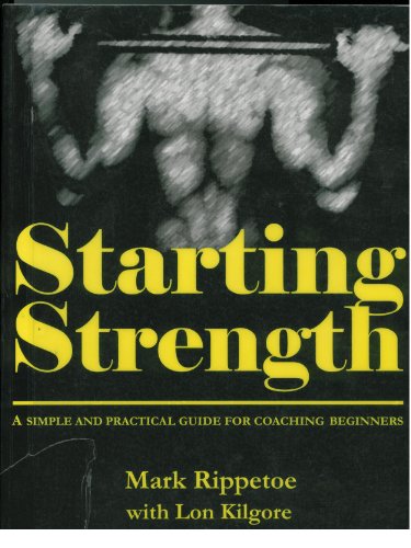 Starting Strength: A Simple and Practical Guide for Coaching Beginners by Mark Rippetoe (2005) Spiral-bound