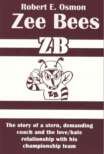 Zee Bees: The Story of a Stern, Demanding Coach and the Love / Hate Relationship with His Championship Team
