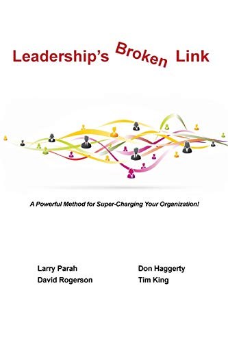 Leaderships Broken Link: A powerful method for super-charging your organization!