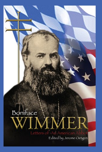 Boniface Wimmer: Letters of an American Abbot