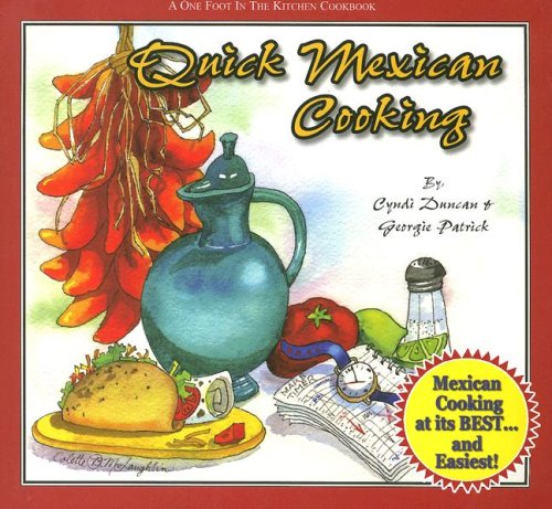 Quick Mexican Cooking: A One Foot in the Kitchen Cookbook