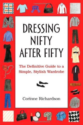 Dressing Nifty After Fifty: The Definitive Guide to a Simple, Stylish Wardrobe