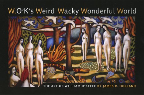 W.o'k's Weird Wacky Wonderful World: The Art of William F. O'Keefe