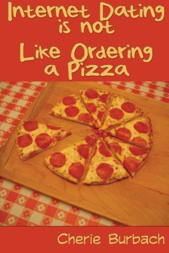 Internet Dating Is Not Like Ordering a Pizza: How to Write an Internet Profile That Gets Results