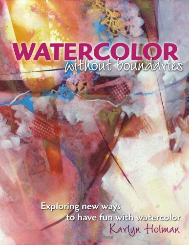 Watercolor Without Boundaries: Exploring New Ways to Have Fun With Watercolor