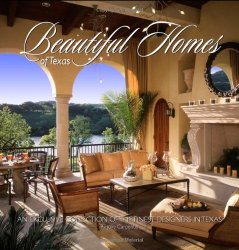 Beautiful Homes of Texas: A Collection of the Finest Designers in Texas: An Exclusive Collection of the Finest Designers in Texas