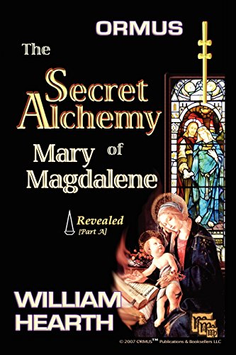Ormus The Secret Alchemy Of Mary Magdalene Revealed - Part [A]: Historical & Practical Applications Of Essential Alchemical Science: Volume 1 (Mary ... Alchemy (Parts A, B & C) ORMUS MFKTZ ORMES)